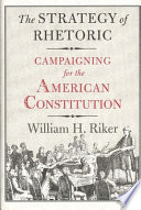 The strategy of rhetoric : campaigning for the American Constitution /