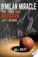 The Milan Miracle : the town that Hoosiers left behind /