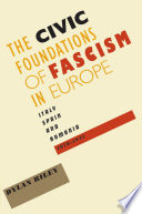 The civic foundations of fascism in Europe : Italy, Spain, and Romania, 1870-1945 /