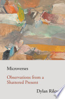 Microverses : observations from a shattered present /