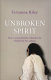 Unbroken spirit : how a young Muslim refused to be enslaved by her culture /