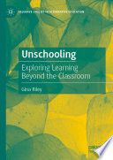 Unschooling : Exploring Learning Beyond the Classroom  /
