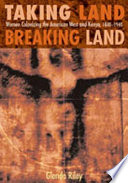 Taking land, breaking land : women colonizing the American West and Kenya, 1840-1940 /