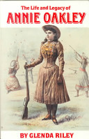 The life and legacy of Annie Oakley /