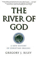 The river of God : a new history of Christian origins /