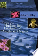 Flora of the Hudson Bay Lowland and its postglacial origins /