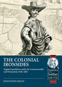 The colonial ironsides : English expeditions under the Commonwealth and protectorate, 1650-1660 /