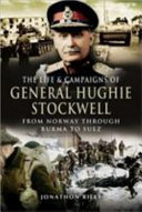 The life and campaigns of General Hughie Stockwell : from Norway, through Burma, to Suez /