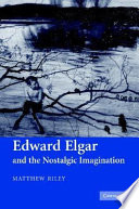 Edward Elgar and the nostalgic imagination /