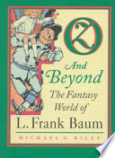 Oz and beyond : the fantasy world of L. Frank Baum /