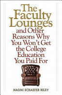 The faculty lounges : and other reasons why you won't get the college education you paid for /