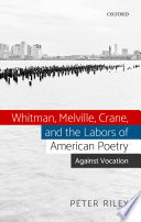 Whitman, Melville, Crane, and the labors of American poetry : against vocation /