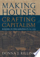 Making houses, crafting capitalism : builders in Philadelphia, 1790-1850 /
