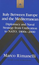 Italy between Europe and the Mediterranean : diplomacy and naval strategy from unification to Nato, 1800s-2000 /