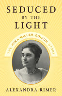 Seduced by the light : the Mina Miller Edison story /