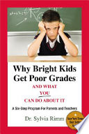 Why bright kids get poor grades and what you can do about it : a six-step program for parents and teachers /