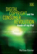 Digital copyright and the consumer revolution : hands off my iPod /