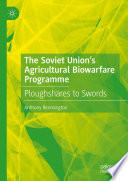 The Soviet Union's Agricultural Biowarfare Programme : Ploughshares to Swords /