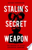 Stalin's secret weapon : the origins of Soviet biological warfare /