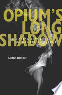 Opium's long shadow : from Asian revolt to global drug control /