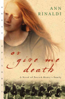 Or give me death : a novel of Patrick Henry's family /