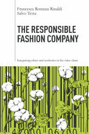 The responsible fashion company : integrating ethics and aesthetics in the value chain /