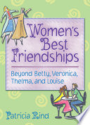 Women's best friendships : beyond Betty, Veronica, Thelma, and Louise /