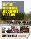 The complete guide to hunting, butchering, and cooking wild game /
