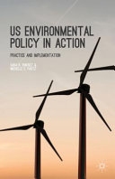 U.S. environmental policy in action : practice and implementation /
