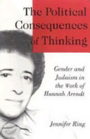 The political consequences of thinking : gender and Judaism in the work of Hannah Arendt /