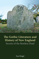 The gothic literature and history of New England : secrets of the restless dead /