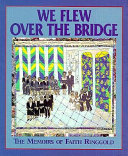 We flew over the bridge : the memoirs of Faith Ringgold.
