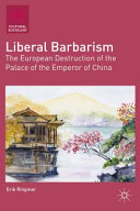 Liberal barbarism : the European destruction of the palace of the emperor of China /