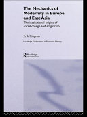 The mechanics of modernity in Europe and East Asia : the institutional origins of social change and stagnation /