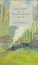 Spain, Europe and the "Spanish miracle," 1700-1900 /