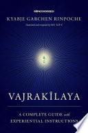 Vajrakīlaya : a complete guide with experiential instructions : practicing deity yoga in the age of strife /
