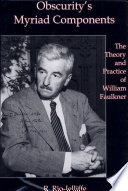 Obscurity's myriad components : the theory and practice of William Faulkner /