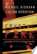 Crystal fire : the birth of the information age /