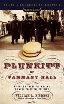 Plunkitt of Tammany Hall : a series of very plain talks on very practical politics /