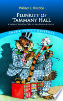 Plunkitt of Tammany Hall : a series of very plain talks on very practical politics.