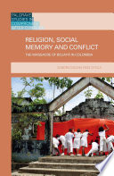 Religion, social memory, and conflict : the massacre of Bojayá in Colombia /