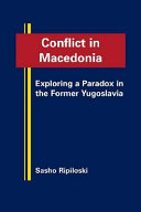 Conflict in Macedonia : exploring a paradox in the former Yugoslavia /