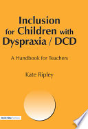 Inclusion for children with dyspraxia/DCD : a handbook for teachers /