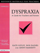 Dyspraxia : a guide for teachers and parents /