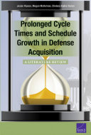 Prolonged cycle times and schedule growth in defense acquisition : a literature review /