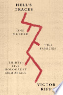 Hell's traces : one murder, two families, thirty-three Holocaust memorials /
