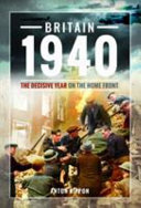 Britain 1940 : the decisive year on the home front /