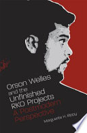 Orson Welles and the unfinished RKO projects : a postmodern perspective /