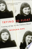 Trying to float : coming of age in the Chelsea Hotel /