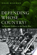 Defending whose country? : indigenous soldiers in the Pacific war /